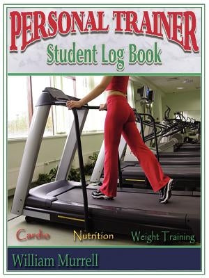 Personal Trainer Student Log Book by Murrell, William