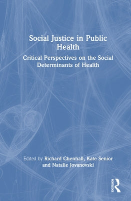 Social Justice in Public Health: Critical Perspectives on the Social Determinants of Health by Chenhall, Richard
