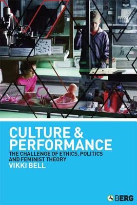 Culture and Performance: The Challenge of Ethics, Politics and Feminist Theory by Bell, Vikki