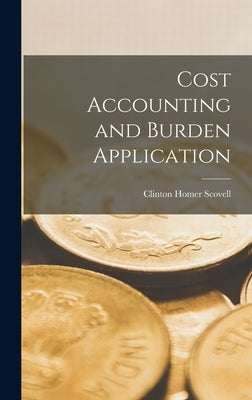 Cost Accounting and Burden Application by Scovell, Clinton Homer