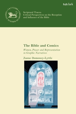 The Bible and Comics: Women, Power and Representation in Graphic Narratives by Domoney-Lyttle, Zanne