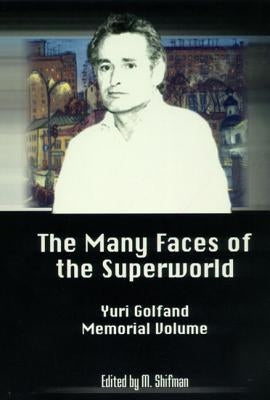 The Many Faces of the Superworld: Yuri Golfand Memorial Vol by Shifman, Misha