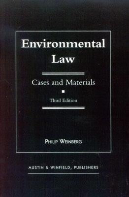 Environmental Law: Cases and Materials, Third Edition by Weinberg, Philip
