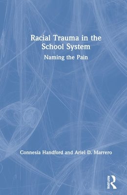 Racial Trauma in the School System: Naming the Pain by Handford, Connesia