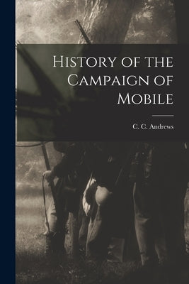 History of the Campaign of Mobile by Andrews, C. C.