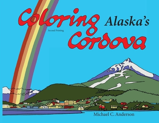 Coloring Alaska's Cordova by Anderson, Michael C.