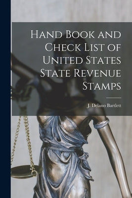 Hand Book and Check List of United States State Revenue Stamps by Delano, Bartlett J.