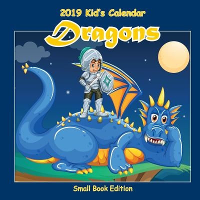 2019 Kid's Calendar: Dragons Small Book Edition by Jameson, C. a.