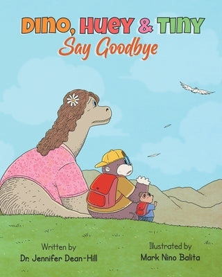 Dino, Huey & Tiny Say Goodbye by Dean-Hill, Jennifer