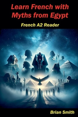 Learn French with Myths from Egypt by Smith, Brian