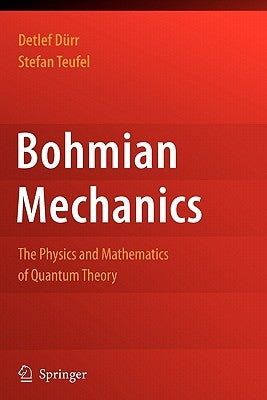Bohmian Mechanics: The Physics and Mathematics of Quantum Theory by Dürr, Detlef