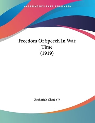 Freedom Of Speech In War Time (1919) by Chafee, Zechariah, Jr.