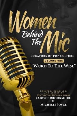 Women Behind The Mic: Curators of Pop Culture - Volume One - "Word To The Wise" by Brookshire, Lajoyce