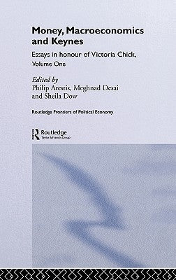 Money, Macroeconomics and Keynes: Essays in Honour of Victoria Chick, Volume 1 by Arestis, Philip