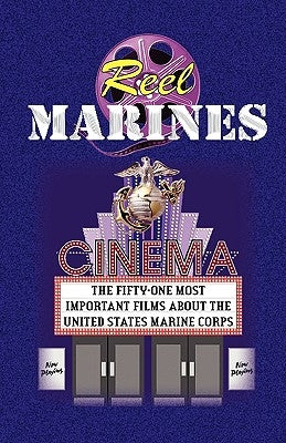 Reel Marines - The Fifty-One Most Important Films about the United States Marine Corps by Bufalo, Andrew Anthony