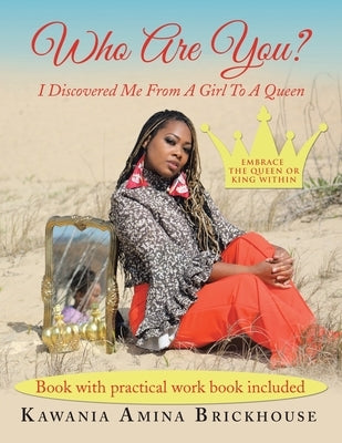 Who Are You?: I Discovered Me from a Girl to a Queen by Brickhouse, Kawania Amina