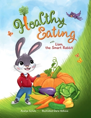 Healthy Eating with Liam, the Smart Rabbit by Schulz, Azaliya
