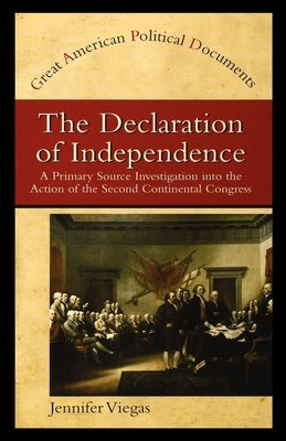 The Declaration of Independence: A Primary Source Investigation Into the Action of the Second Continental Congress by Viegas, Jennifer