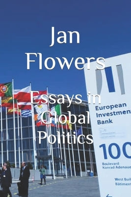 Essays in Global Politics by Flowers, Jan
