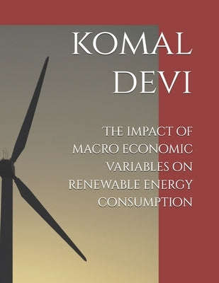 The impact of macro economic variables on renewable energy consumption by Pradhan, Sudiksha