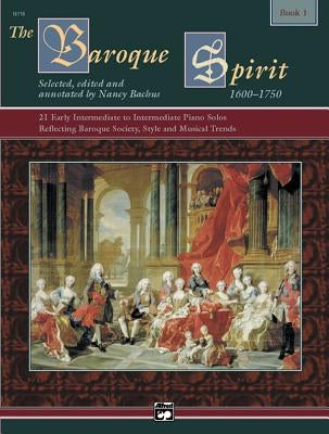 The Baroque Spirit (1600--1750), Bk 1: 21 Early Intermediate to Intermediate Piano Solos Reflecting Baroque Society, Style and Musical Trends, Book & by Bachus, Nancy