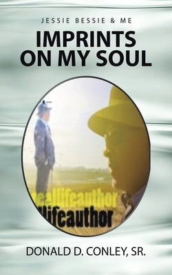 Imprints on My Soul: Jessie Bessie & Me by Conley, Donald D., Sr.