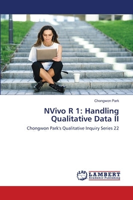 NVivo R 1: Handling Qualitative Data II by Park, Chongwon