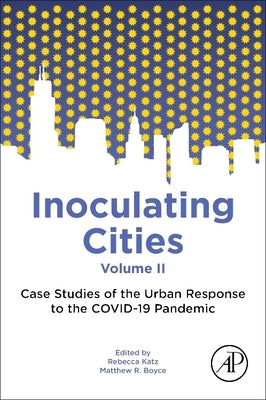 Inoculating Cities: Case Studies of the Urban Response to the Covid-19 Pandemic by Katz, Rebecca