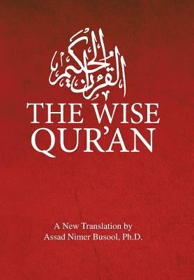 The Wise Qur'an: These Are the Verses of the Wise Book: These Are the Verses of the Wise Book by Busool, Assad Nimer