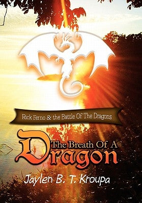 The Breath of a Dragon by Kroupa, Jaylen B. T.