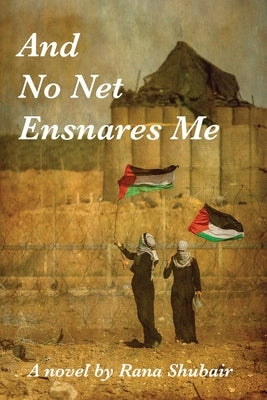 And No Net Ensnares Me by Shubair, Rana