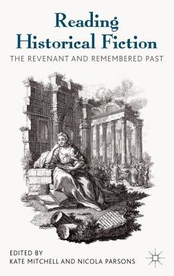 Reading Historical Fiction: The Revenant and Remembered Past by Mitchell, Kate