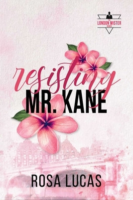 Resisting Mr. Kane by Lucas, Rosa