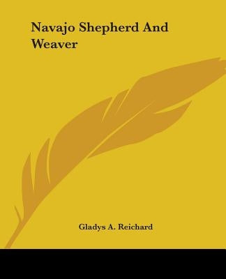 Navajo Shepherd And Weaver by Reichard, Gladys a.