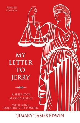 My Letter to Jerry: A Brief Look at God's Justice with Some Questions to Ponder by Edwin, Jimaky James