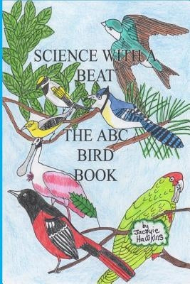 The A-B-C Bird Book: Part of the A-B-C Science Series identifying birds from A-Z in rhyme. by Hawkins, Jacquie Lynne