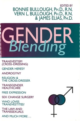 Gender Blending: Transvestism (Cross-Dressing), Gender Heresy, Androgyny, Religion & the Cross- Dresser, Transgender Healthcare, Free E by Bullough, Bonnie
