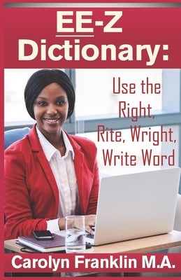 EE-Z Dictionary: Use the Right, Rite, Wright, Write Word by Franklin M. a., Carolyn