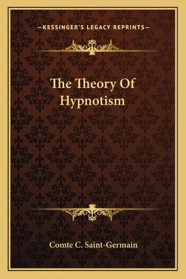 The Theory Of Hypnotism by Saint-Germain, Comte C.