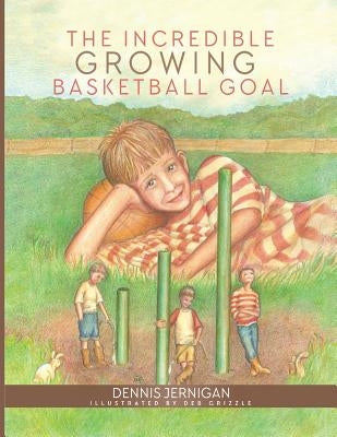 The Incredible Growing Basketball Goal by Jernigan, Dennis