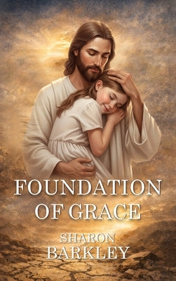 Foundation of Grace by Barkley, Sharon
