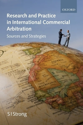 Research and Practice in International Commercial Arbitration: Sources and Strategies by Strong, S. I.