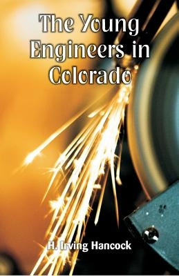 The Young Engineers in Colorado by Hancock, H. Irving