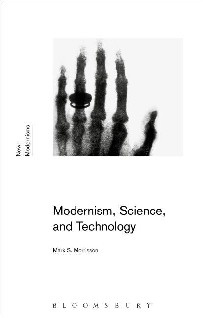 Modernism, Science, and Technology by Morrisson, Mark S.