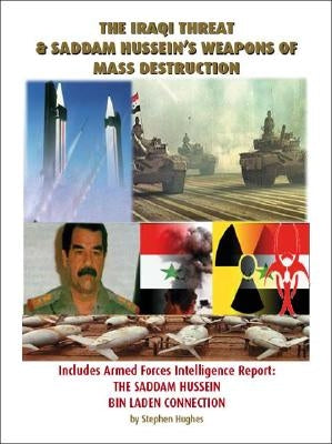The Iraqi Threat & Saddam Hussein's Weapons of Mass Destruction by Hughes, Stephen E.