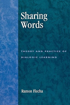 Sharing Words: Theory and Practice of Dialogic Learning by Flecha, Ramón