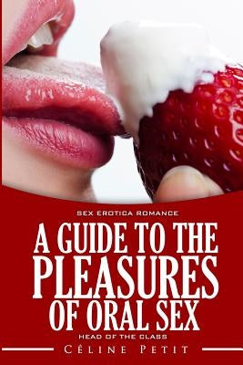 A Guide to the Pleasures of Oral Sex by Petit, Celine