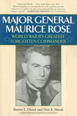 Major General Maurice Rose: World War II's Greatest Forgotten Commander by Ossad, Stephen L.