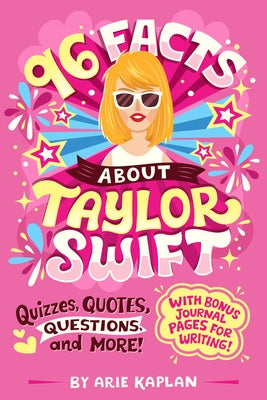 96 Facts about Taylor Swift: Quizzes, Quotes, Questions, and More! by Kaplan, Arie
