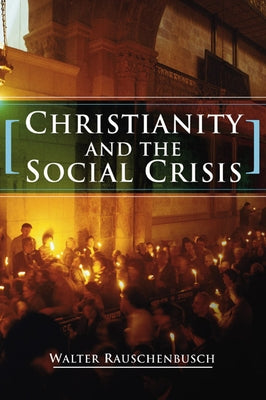 Christianity and the Social Crisis by Rauschenbusch, Walter